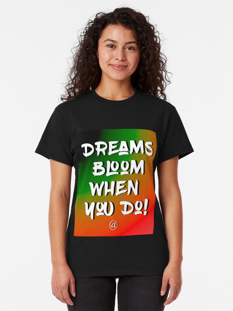 Alternate view of Dreams Bloom When You Do! Classic T-Shirt