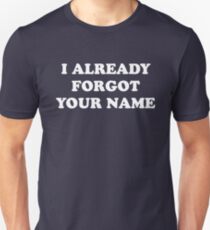 I Already Forgot Your Name Unisex T-Shirt