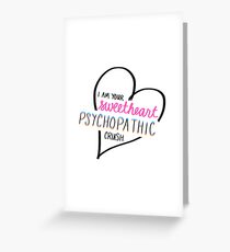 Sweetheart Psychopathic Crush Greeting Card