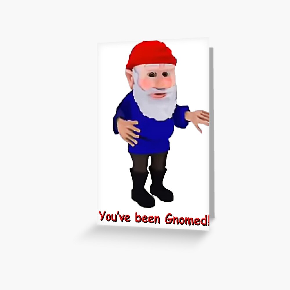 "You've been Gnomed!" Greeting Card by Shaniio | Redbubble
