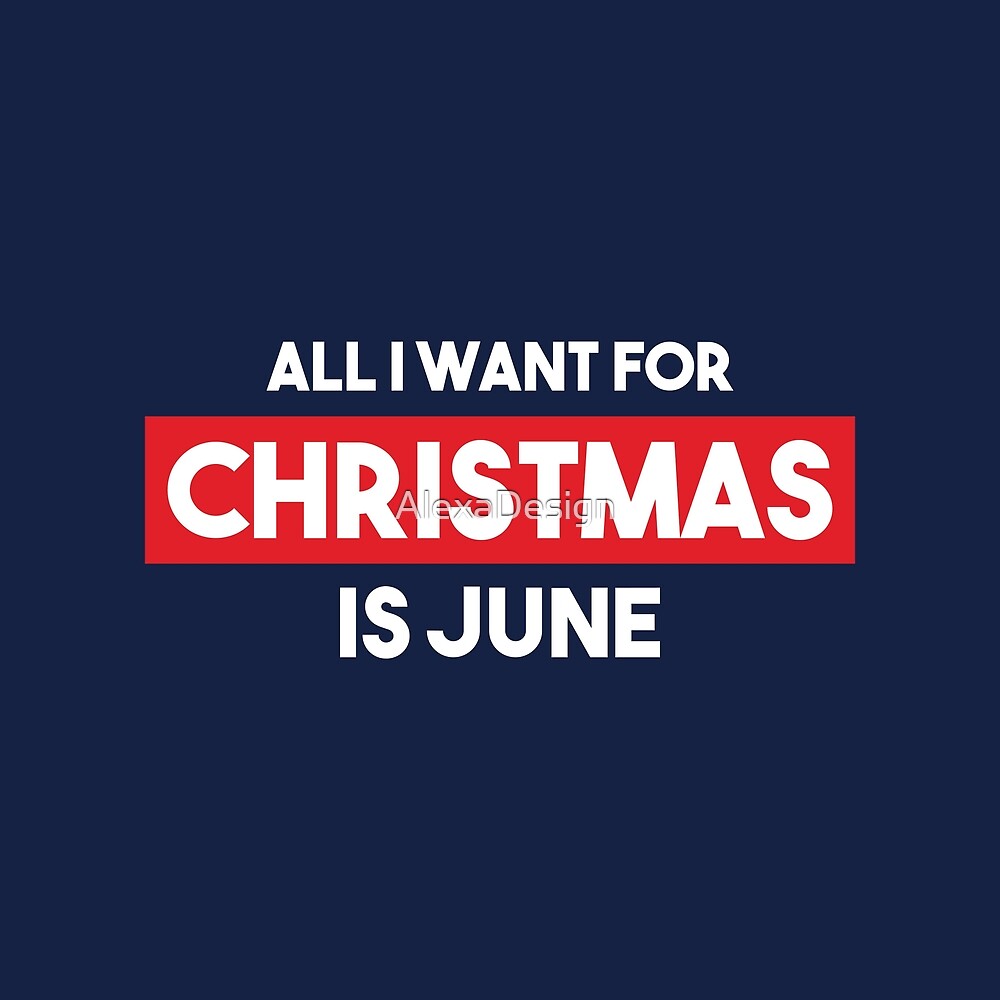 All I Want For Christmas Is June By Alexadesign Redbubble