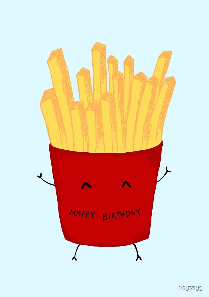 “Happy Birthday Fries” by heysayg | Redbubble