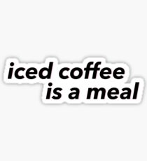 iced coffee is a meal Sticker