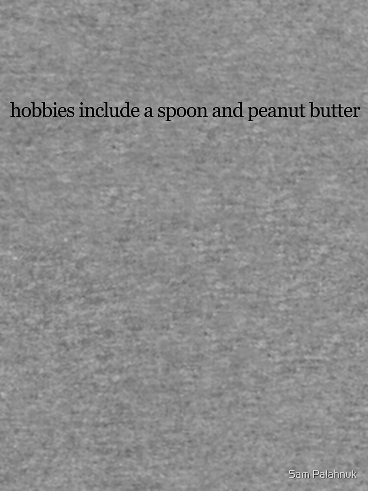 hobbies include a spoon and peanut butter by sampalahnukart