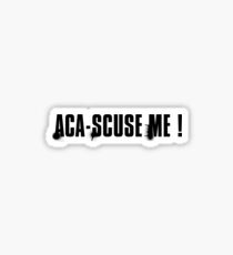 aca-scuse me Sticker
