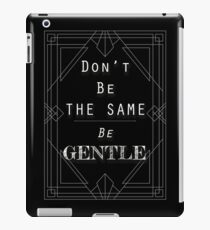 Don't Be The Same, Be Gentle t-shirt iPad Case/Skin