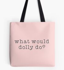 what would dolly parton do Tote Bag