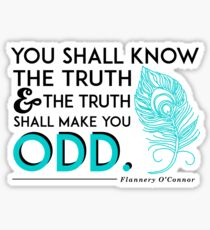 Flannery O'Connor Quote You Shall Know the Truth...Make You Odd Sticker