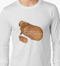 Don't Talk To Me or My Son Ever Again Long Sleeve T-Shirt