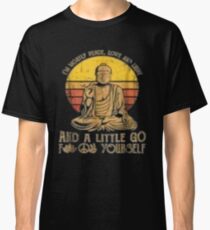 I'm mostly peace love light and a little go Yoga Tshirt Classic T-Shirt