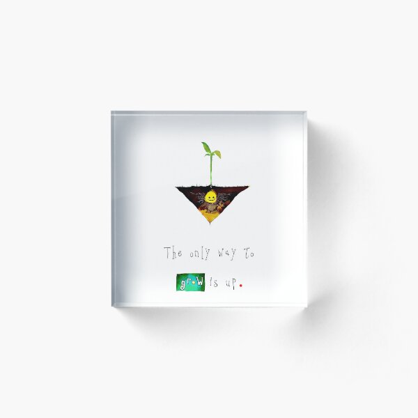 The Only Way To Grow Is Up Acrylic Block