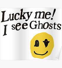 Lucky me I see Ghosts smiley Poster