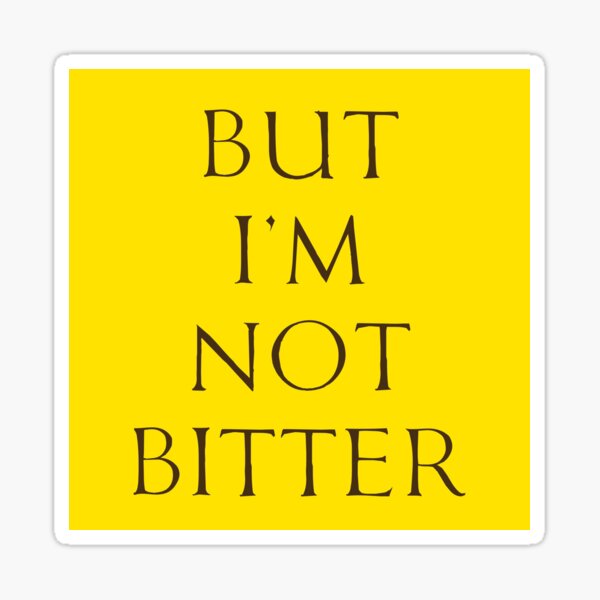I'm Not Bitter Sticker