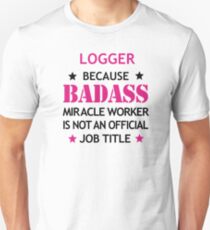 Logger Badass Birthday Funny Christmas Cool Gift Unisex T-Shirt