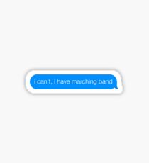 I can't, I have marching band Sticker