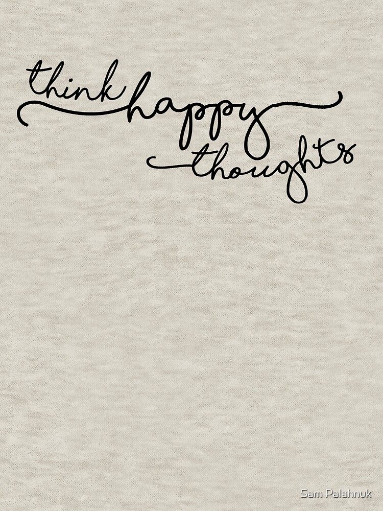 think happy thoughts by sampalahnukart