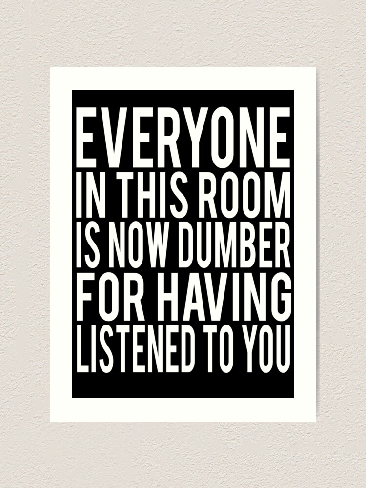 Everyone In This Room Is Now Dumber Billy Madison Quote Art Print