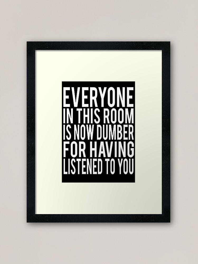 Everyone In This Room Is Now Dumber Billy Madison Quote Framed Art Print