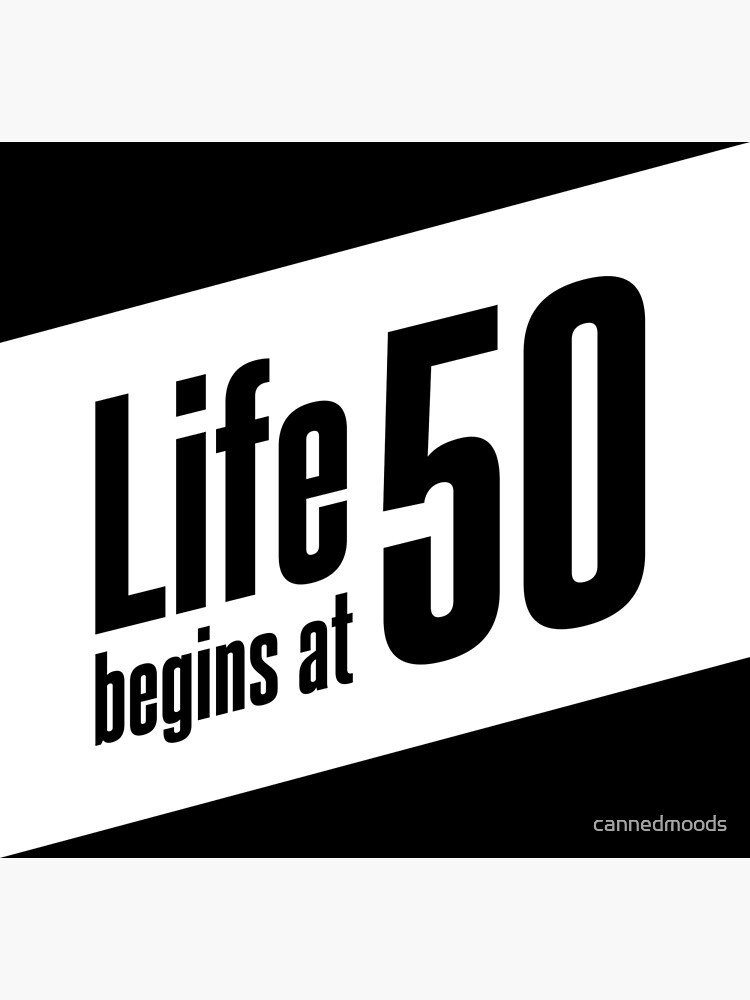 life begins at 50 meaning