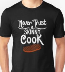 Never Trust A Skinny Chef! - Gift Unisex T-Shirt