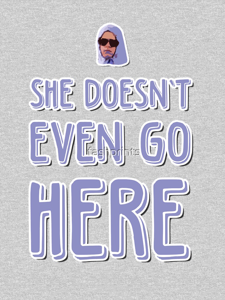 she doesnt even go here shirt