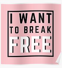 I Want To Break Free Poster