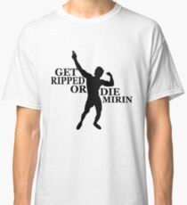 Zyzz Get Ripped or Die Mirin Black Classic T-Shirt