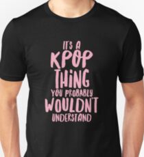 It's a KPOP thing Unisex T-Shirt