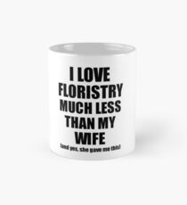 Floristry Husband Funny Valentine Gift Idea For My Hubby From Wife I Love Classic Mug