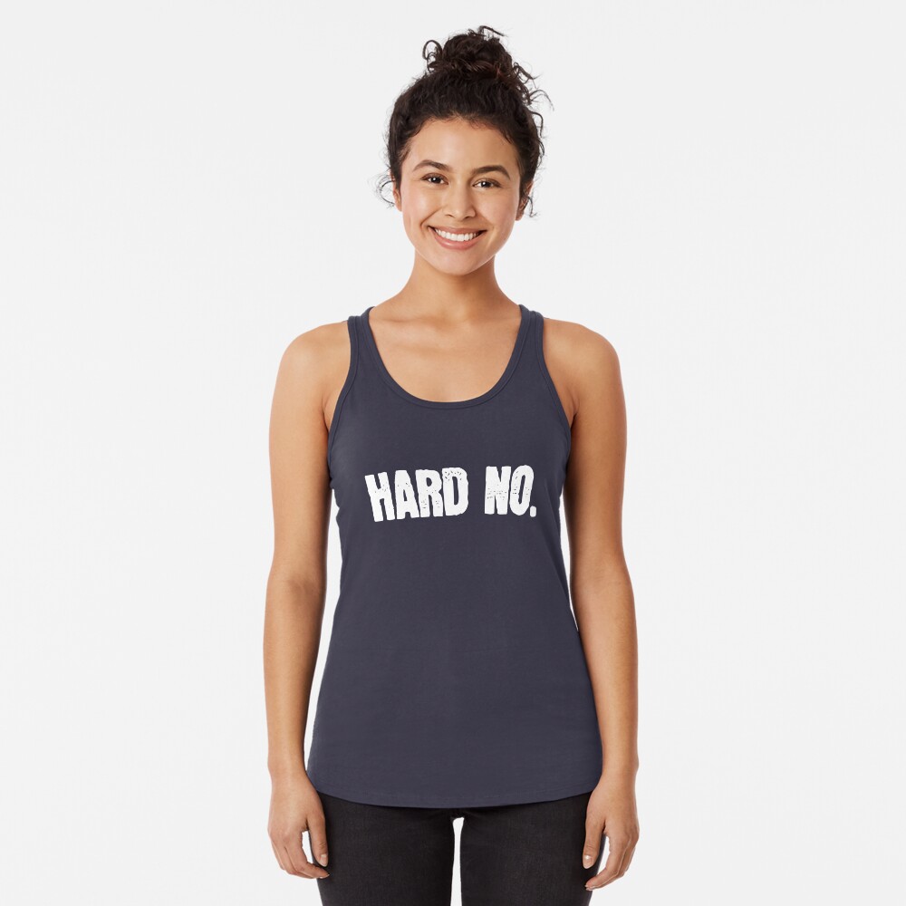 Hard No Letterkenny Racerback Tank Top