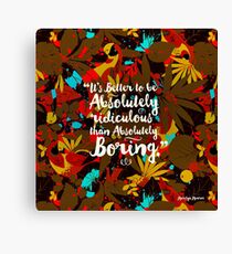 it's better to be absolutely ridiculous than absolutely boring Marilyn Monroe Canvas Print