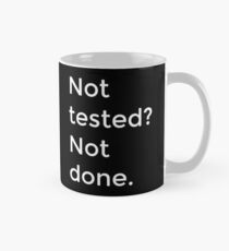 Not tested? Not done. Classic Mug