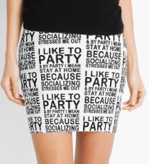 I like to party & by party I mean stay at home because socializing stresses me out Mini Skirt