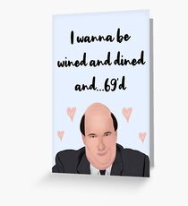Kevin Malone (The Office US) I wanna be wined and dined Greeting Card