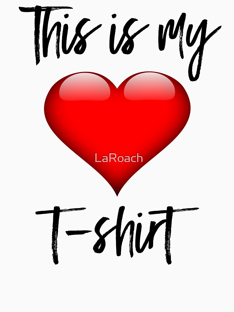 This is My Heart T-Shirt by LaRoach