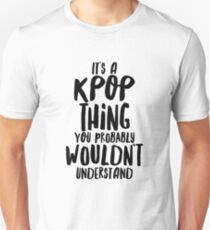It's a KPOP thing Unisex T-Shirt