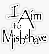 I Aim to Misbehave Sticker