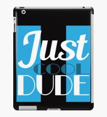 "Just Cool Dude" tee design. Awesome gift to your family and friends too! Grab this cool tee now! iPad Case/Skin