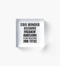 Coil Winder Freaking Awesome Funny Gift Idea for Coworker Employee Office Gag Job Title Joke Acrylic Block