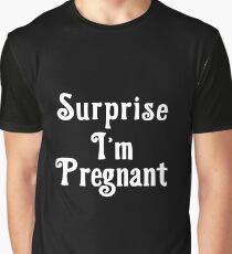 suprise i'm pregnant Graphic T-Shirt