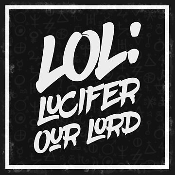 LOL- Lucifer Our Lord Hooded Sweatshirts