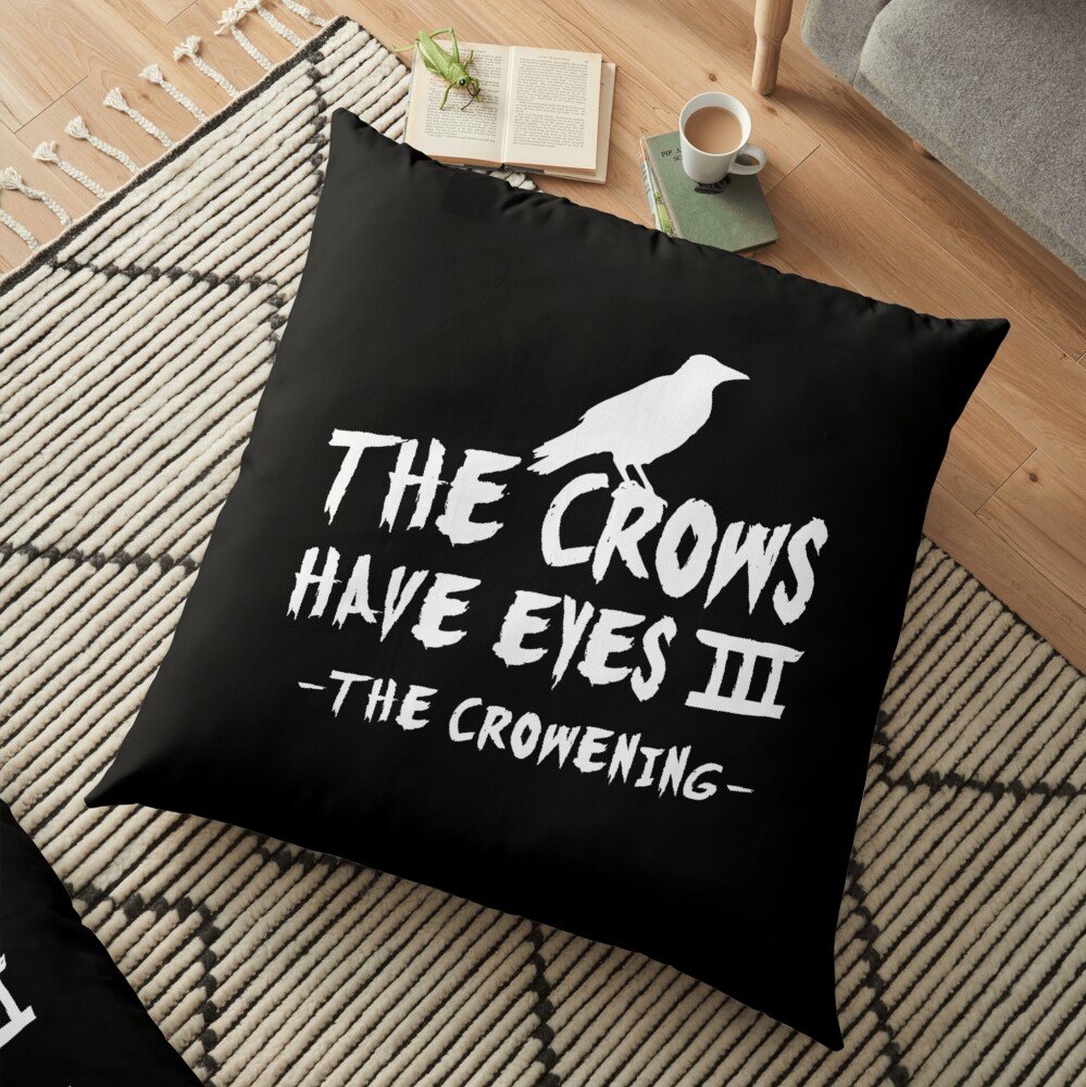 The Crows Have Eyes III – white type Floor Pillow