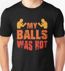 MIXED MARTIAL ARTS GIFT: My Balls Was Hot Unisex T-Shirt