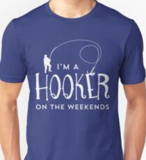 I'm A Hooker On The Weekends Funny Fishing T Shirt Unisex T-Shirt