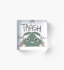 Trubbish: ''I'm Trash for you'' Acrylic Block