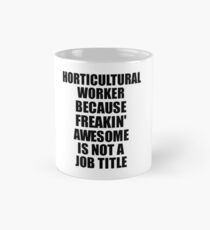 Horticultural Worker Freaking Awesome Funny Gift Idea for Coworker Employee Office Gag Job Title Joke Mug