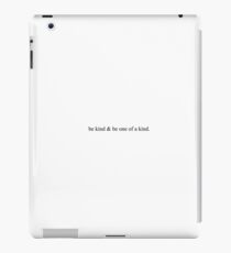 Be Kind and Be One of a Kind. iPad Case/Skin
