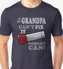 If Grandpa Can't Fix it, nobody can! Unisex T-Shirt