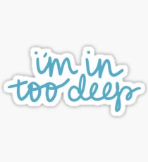 in too deep Sticker
