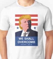We Shall Overcomb Donald Trump 2016 Unisex T-Shirt